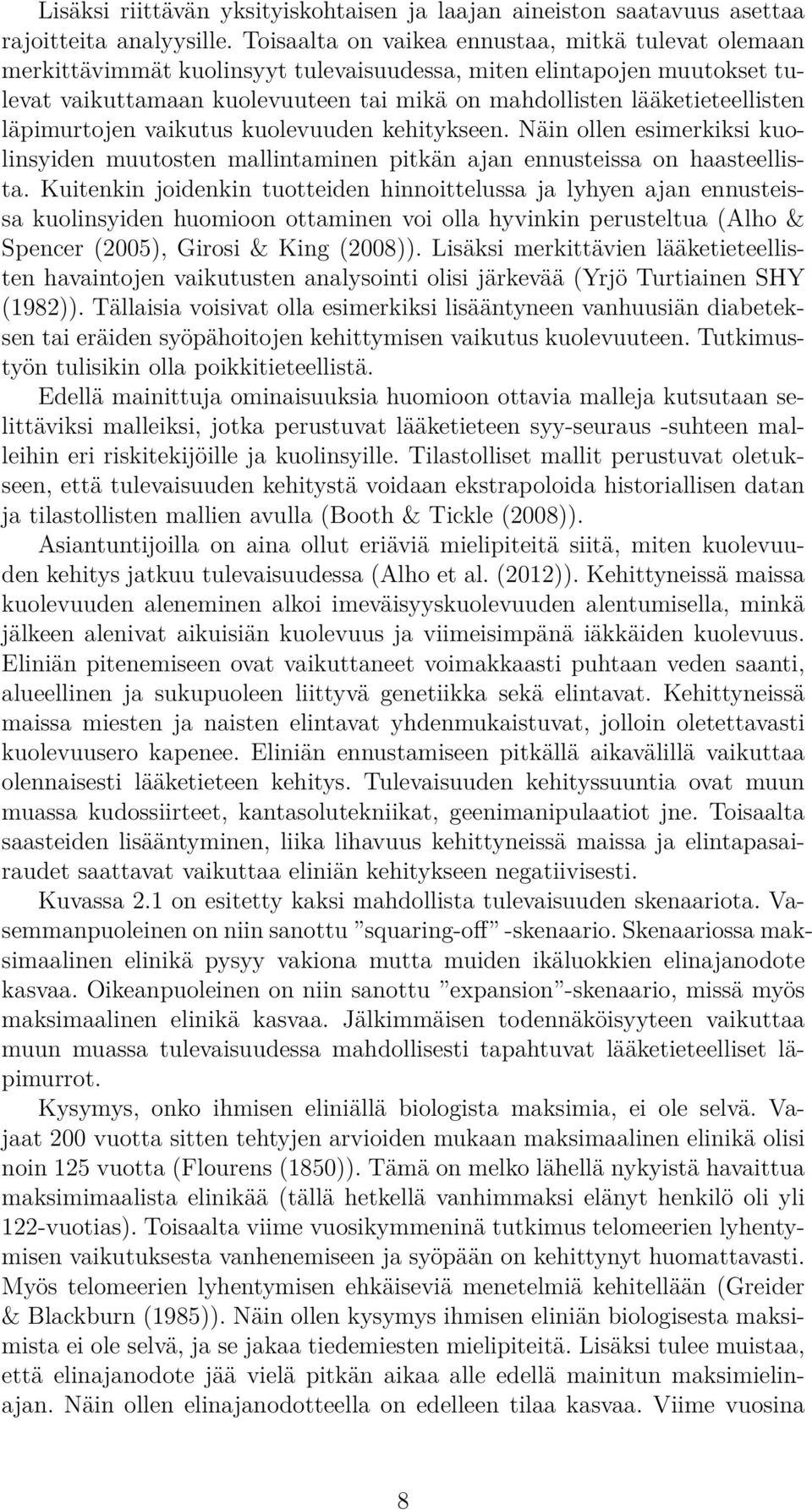 lääketieteellisten läpimurtojen vaikutus kuolevuuden kehitykseen. Näin ollen esimerkiksi kuolinsyiden muutosten mallintaminen pitkän ajan ennusteissa on haasteellista.