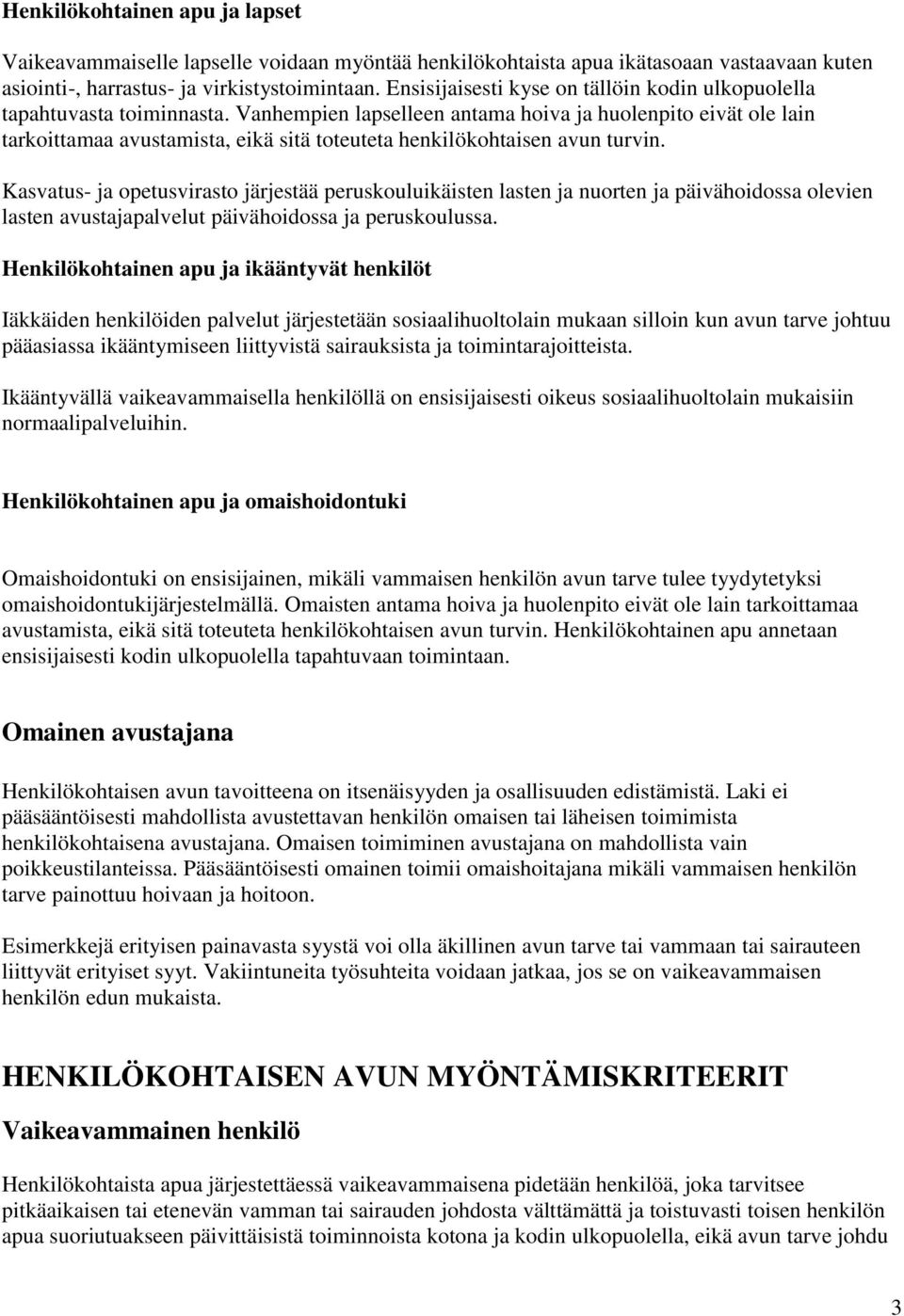 Vanhempien lapselleen antama hoiva ja huolenpito eivät ole lain tarkoittamaa avustamista, eikä sitä toteuteta henkilökohtaisen avun turvin.