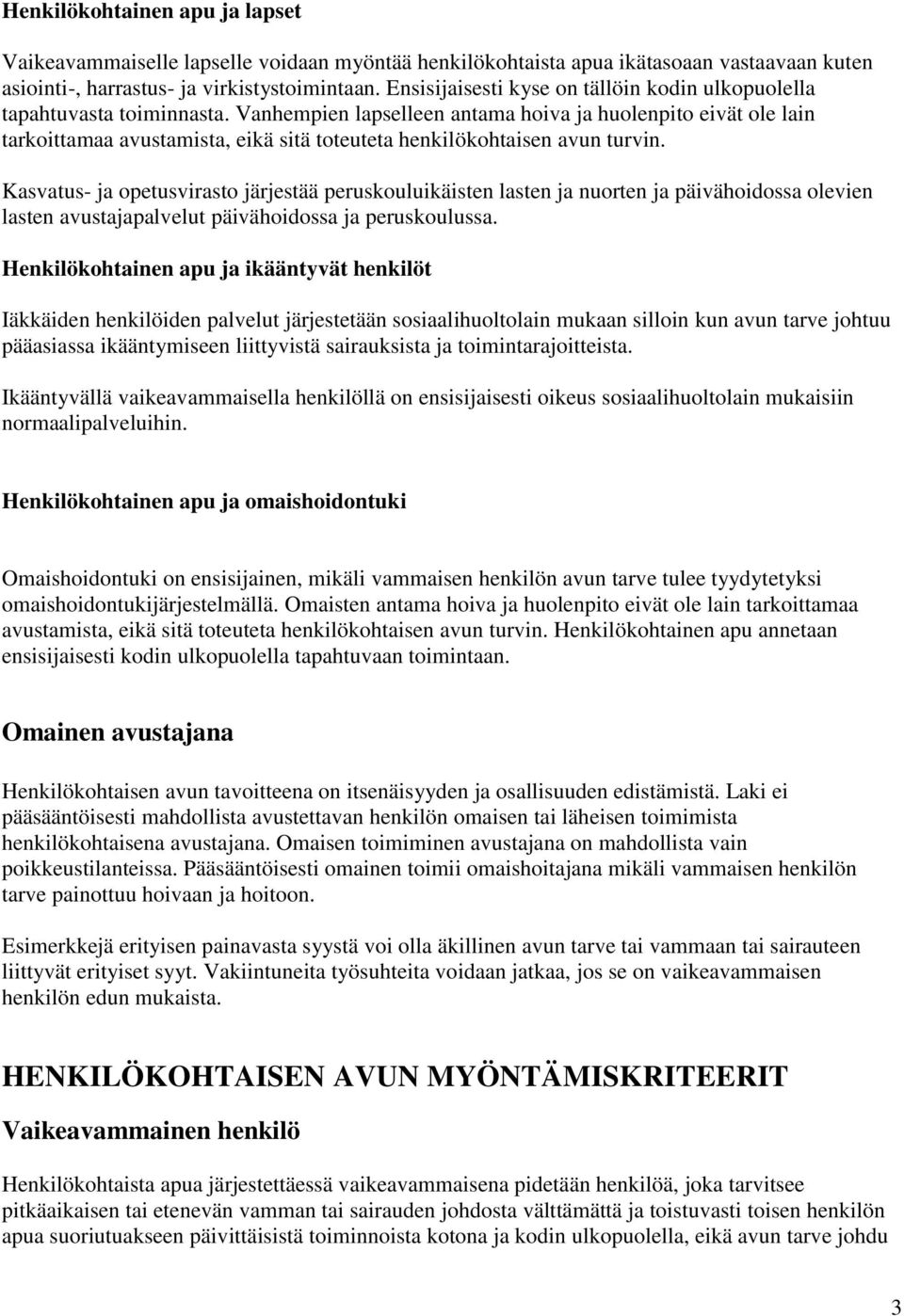 Vanhempien lapselleen antama hoiva ja huolenpito eivät ole lain tarkoittamaa avustamista, eikä sitä toteuteta henkilökohtaisen avun turvin.