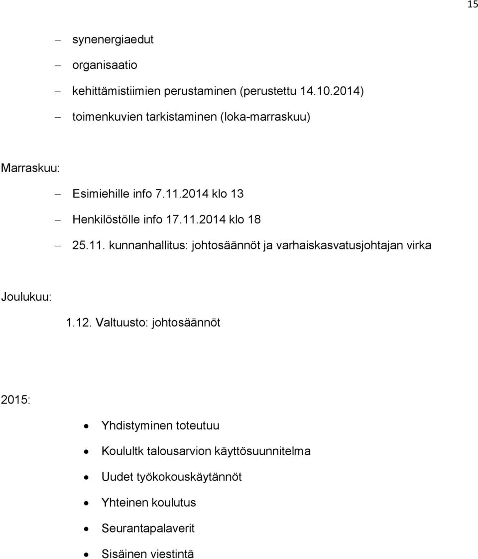 11.2014 klo 18 25.11. kunnanhallitus: johtosäännöt ja varhaiskasvatusjohtajan virka Joulukuu: 1.12.