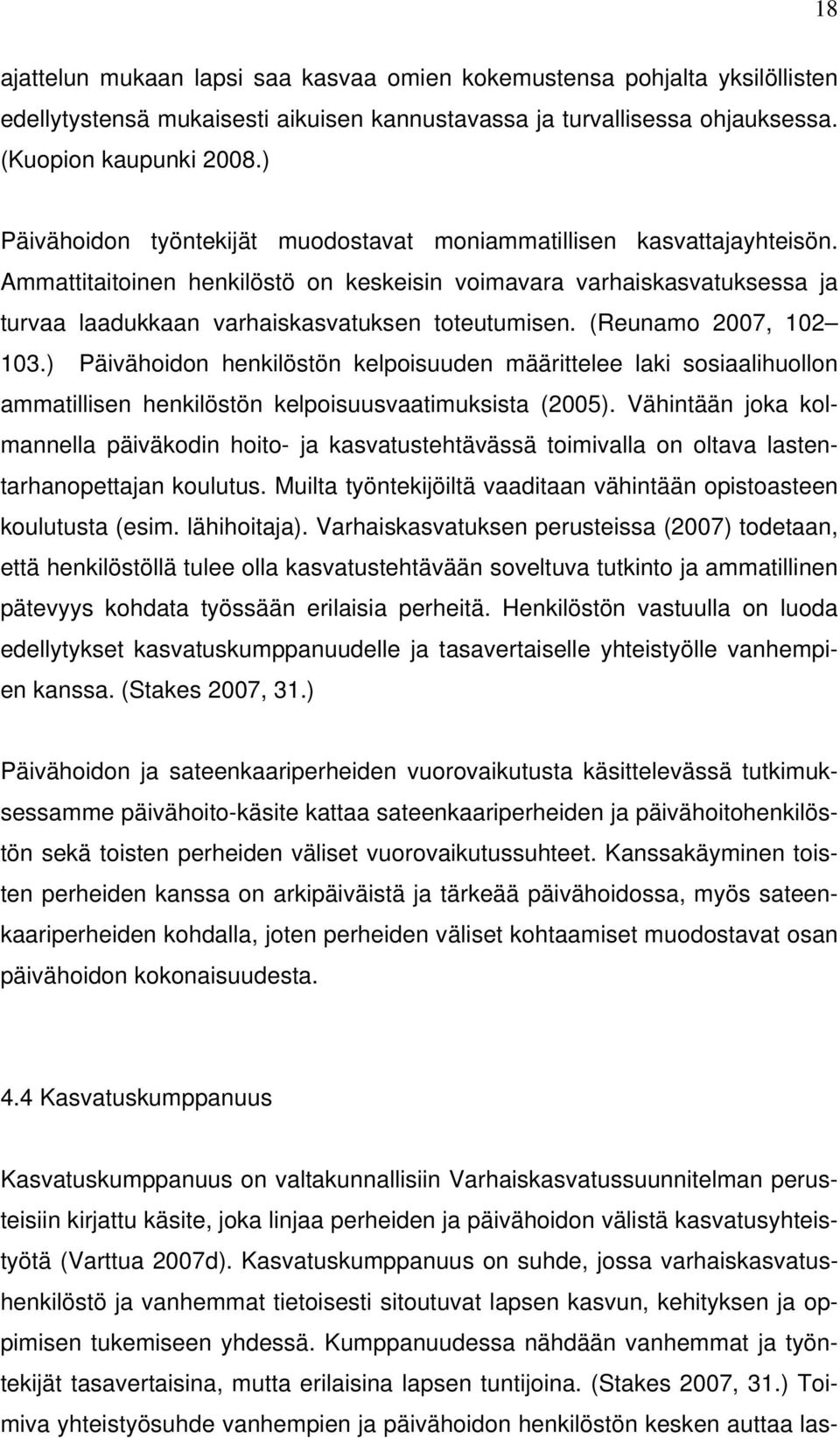 (Reunamo 2007, 102 103.) Päivähoidon henkilöstön kelpoisuuden määrittelee laki sosiaalihuollon ammatillisen henkilöstön kelpoisuusvaatimuksista (2005).