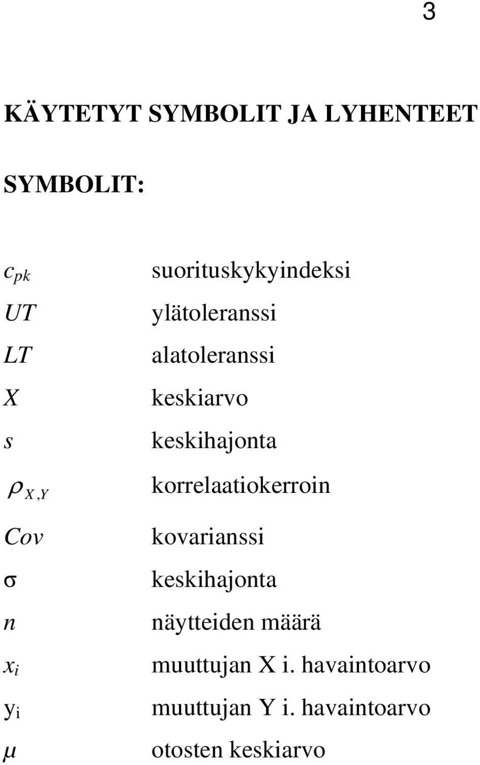 korrelaatiokerroin Cov kovarianssi keskihajonta n näytteiden määrä x i