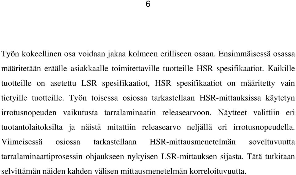 Työn toisessa osiossa tarkastellaan HSR-mittauksissa käytetyn irrotusnopeuden vaikutusta tarralaminaatin releasearvoon.