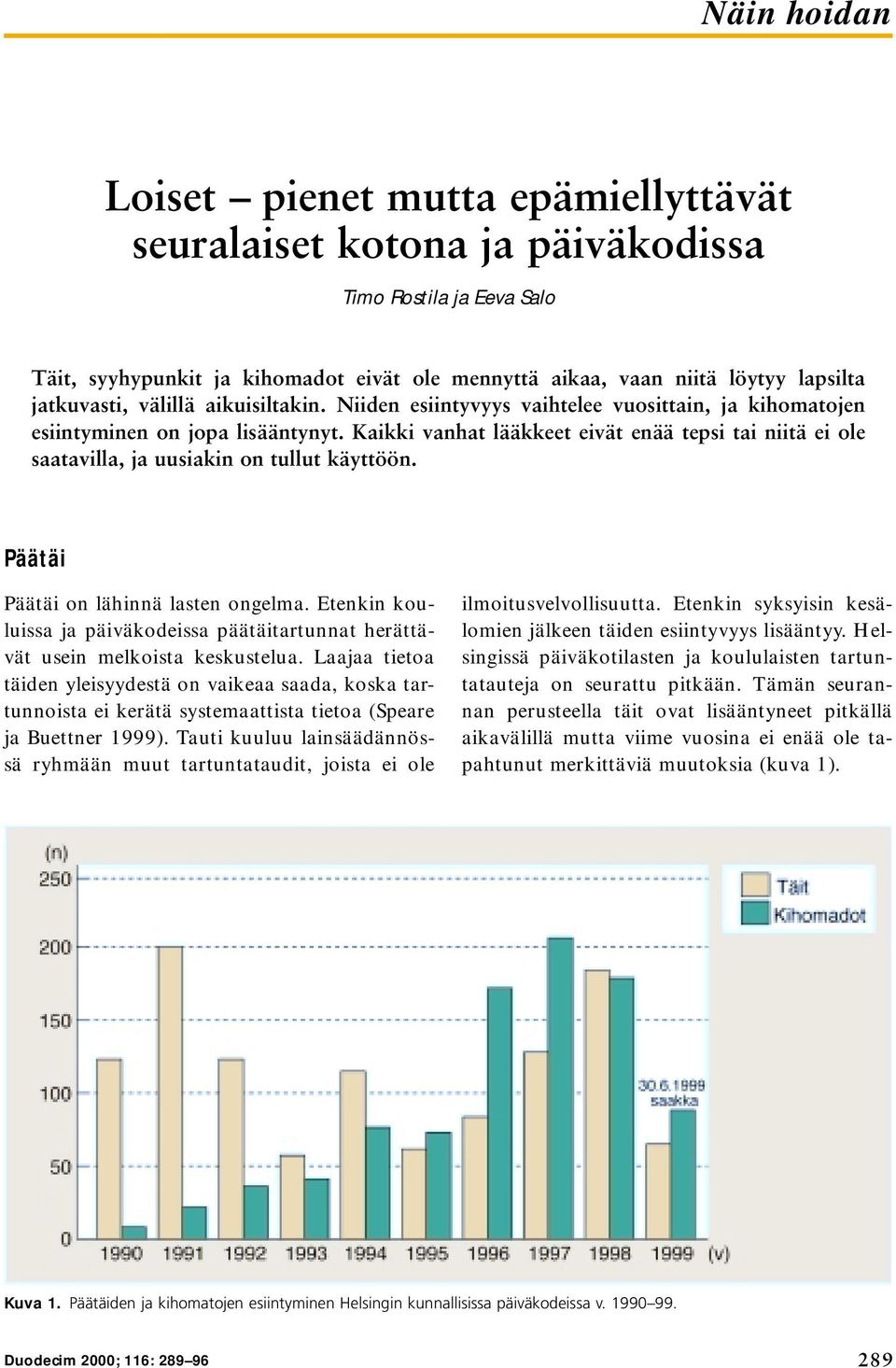 Kaikki vanhat lääkkeet eivät enää tepsi tai niitä ei ole saatavilla, ja uusiakin on tullut käyttöön. Päätäi Päätäi on lähinnä lasten ongelma.