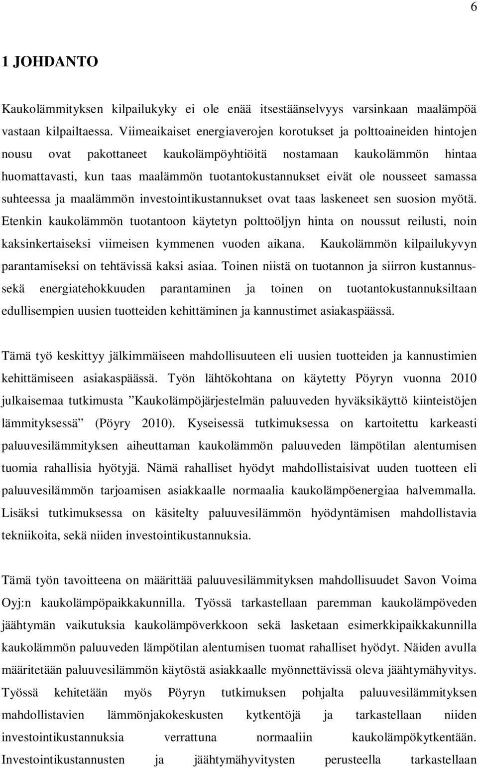 ole nousseet samassa suhteessa ja maalämmön investointikustannukset ovat taas laskeneet sen suosion myötä.