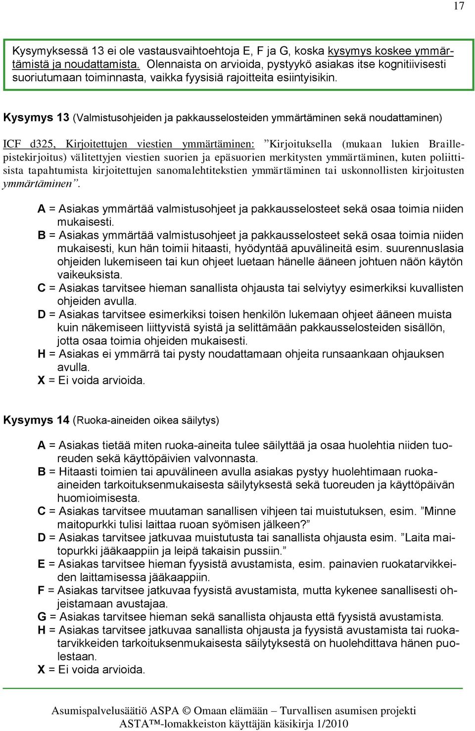 Kysymys 13 (Valmistusohjeiden ja pakkausselosteiden ymmärtäminen sekä noudattaminen) ICF d325, Kirjoitettujen viestien ymmärtäminen: Kirjoituksella (mukaan lukien Braillepistekirjoitus) välitettyjen