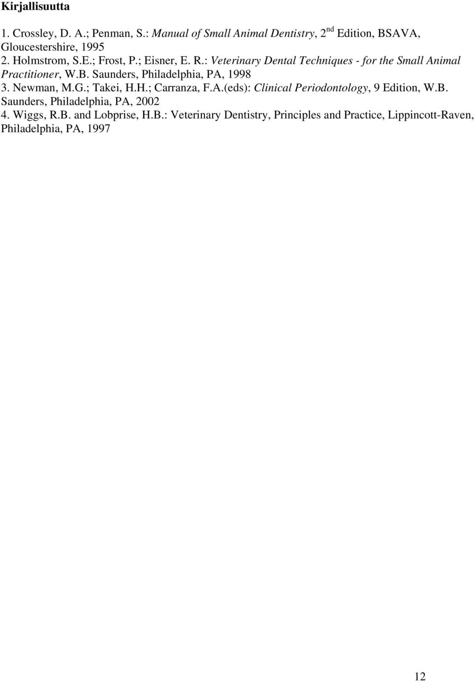 Saunders, Philadelphia, PA, 1998 3. Newman, M.G.; Takei, H.H.; Carranza, F.A.(eds): Clinical Periodontology, 9 Edition, W.B.