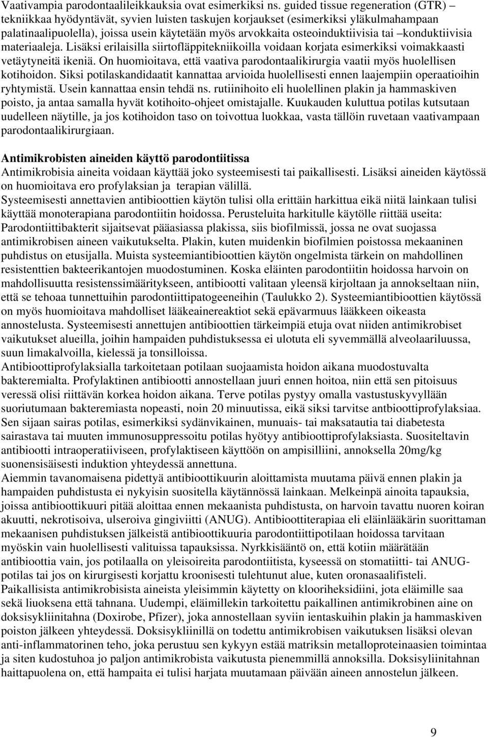 osteoinduktiivisia tai konduktiivisia materiaaleja. Lisäksi erilaisilla siirtofläppitekniikoilla voidaan korjata esimerkiksi voimakkaasti vetäytyneitä ikeniä.