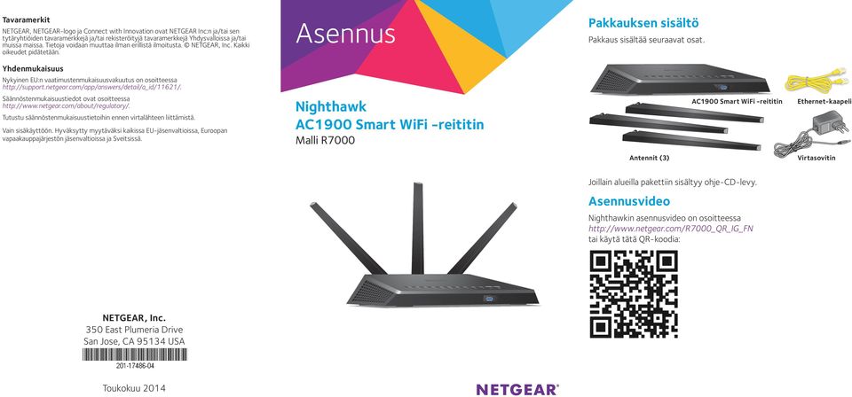 Yhdenmukaisuus Nykyinen EU:n vaatimustenmukaisuusvakuutus on osoitteessa http://support.netgear.com/app/answers/detail/a_id/11621/. Säännöstenmukaisuustiedot ovat osoitteessa http://www.netgear.com/about/regulatory/.