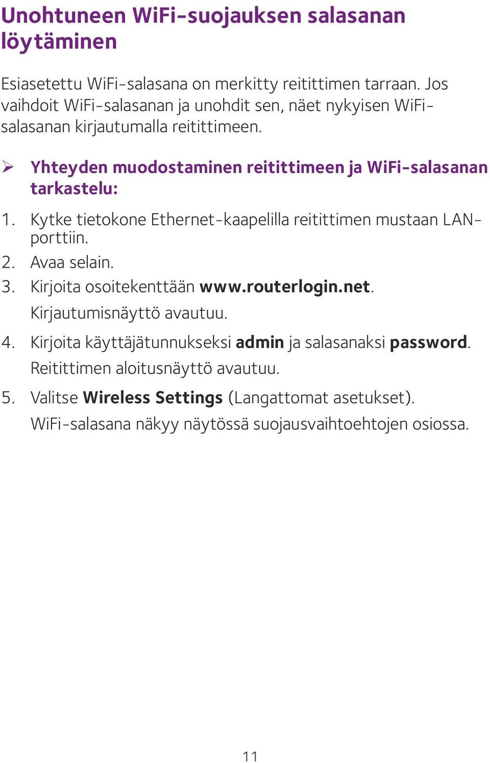 ¾ Yhteyden muodostaminen reitittimeen ja WiFi-salasanan tarkastelu: 1. Kytke tietokone Ethernet-kaapelilla reitittimen mustaan LANporttiin. 2. Avaa selain. 3.