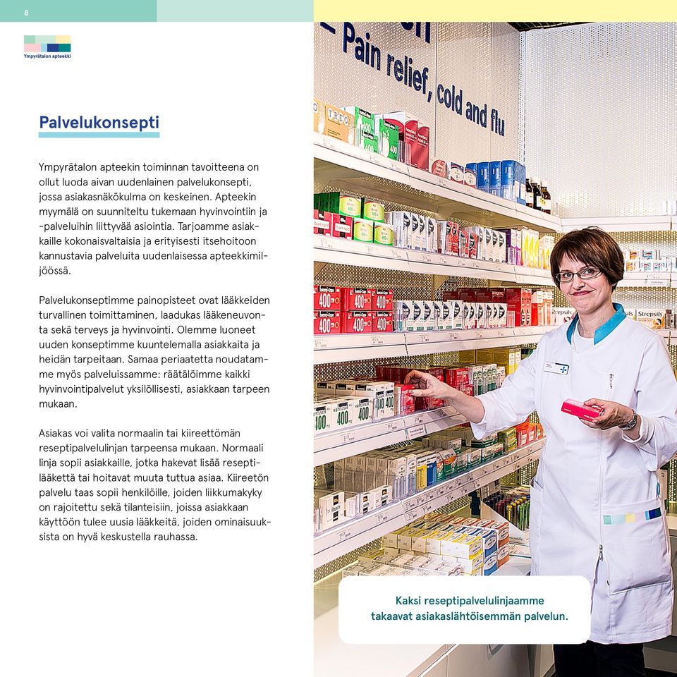 Tarjoamme asiakkaille kokonaisvaltaisia ja erityisesti itsehoitoon kannustavia palveluita uudenlaisessa apteekkimiljöössä.