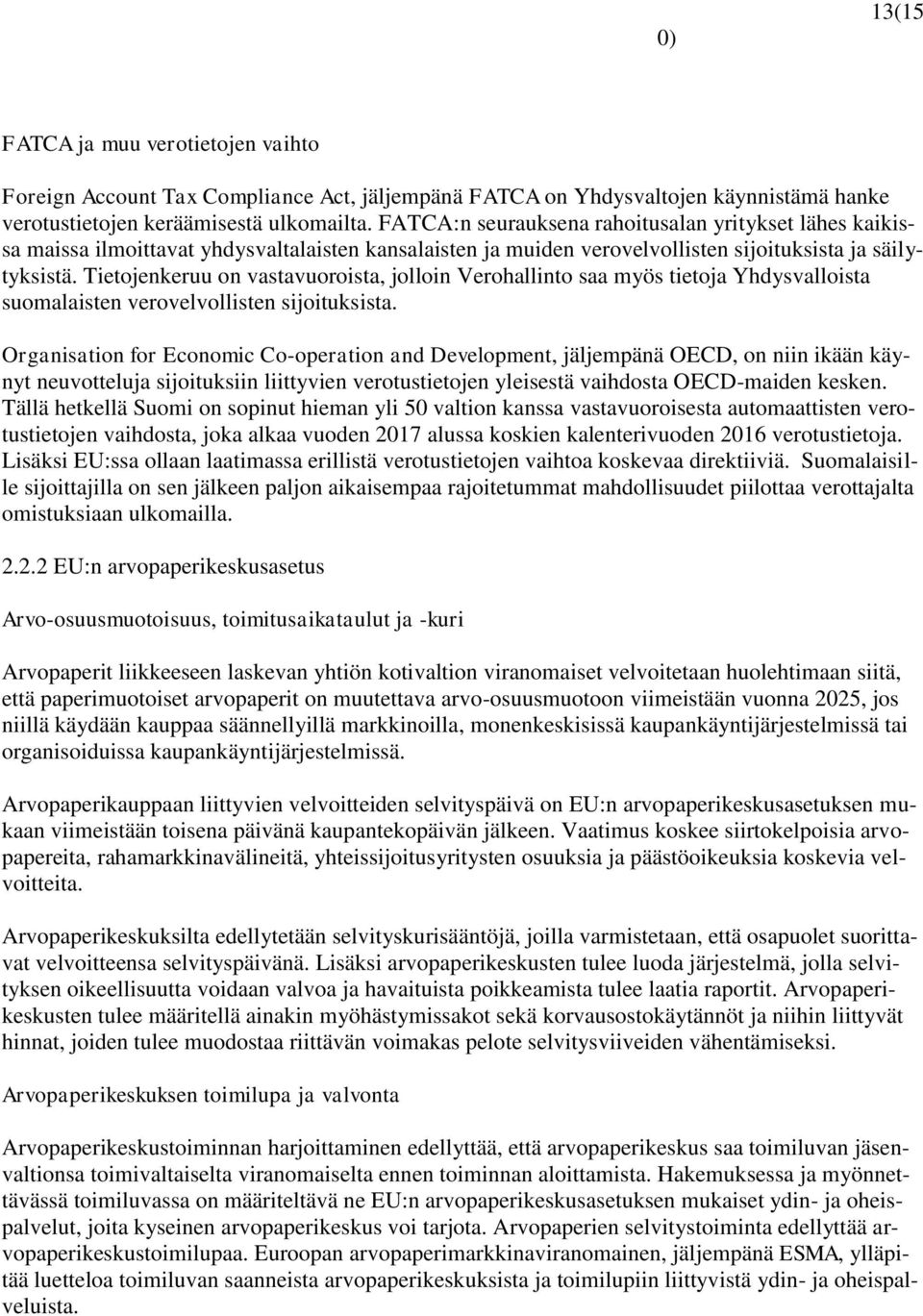 Tietojenkeruu on vastavuoroista, jolloin Verohallinto saa myös tietoja Yhdysvalloista suomalaisten verovelvollisten sijoituksista.
