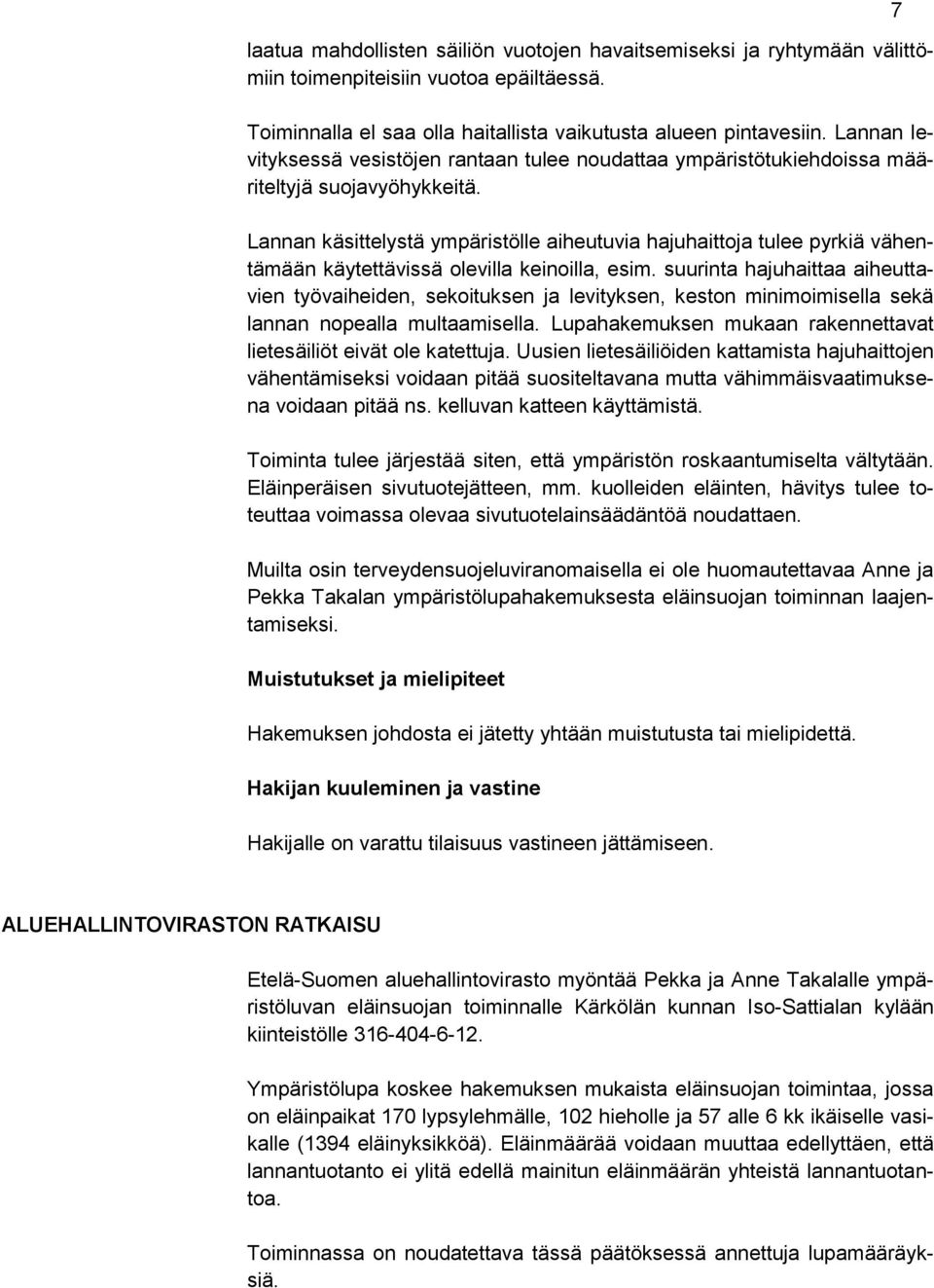 Lannan käsittelystä ympäristölle aiheutuvia hajuhaittoja tulee pyrkiä vähentämään käytettävissä olevilla keinoilla, esim.