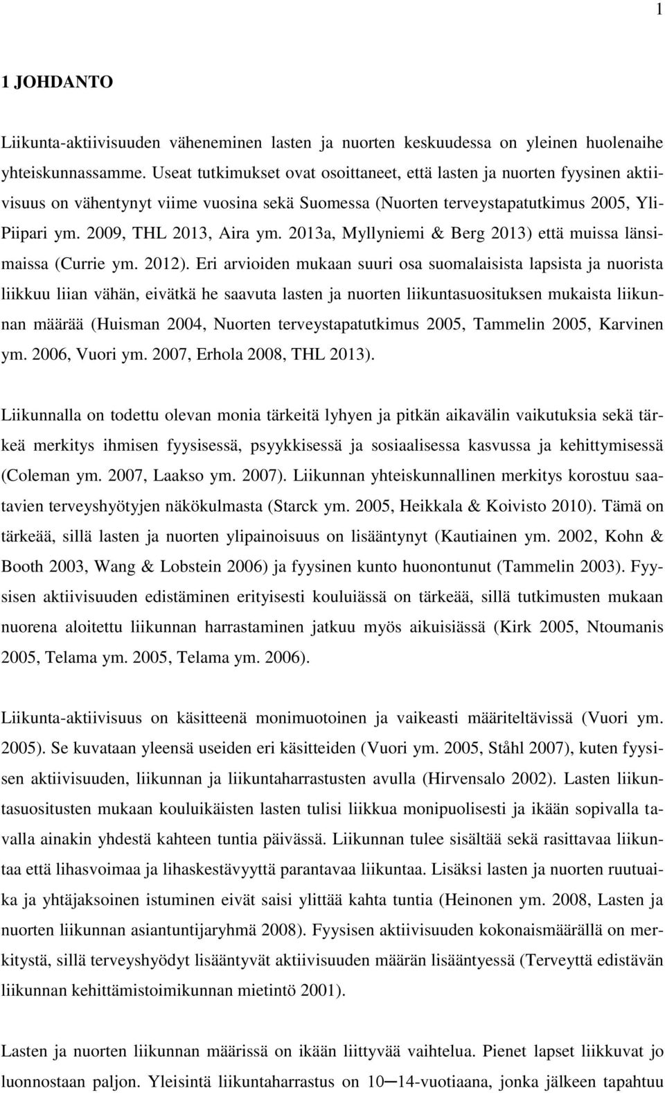 2013a, Myllyniemi & Berg 2013) että muissa länsimaissa (Currie ym. 2012).