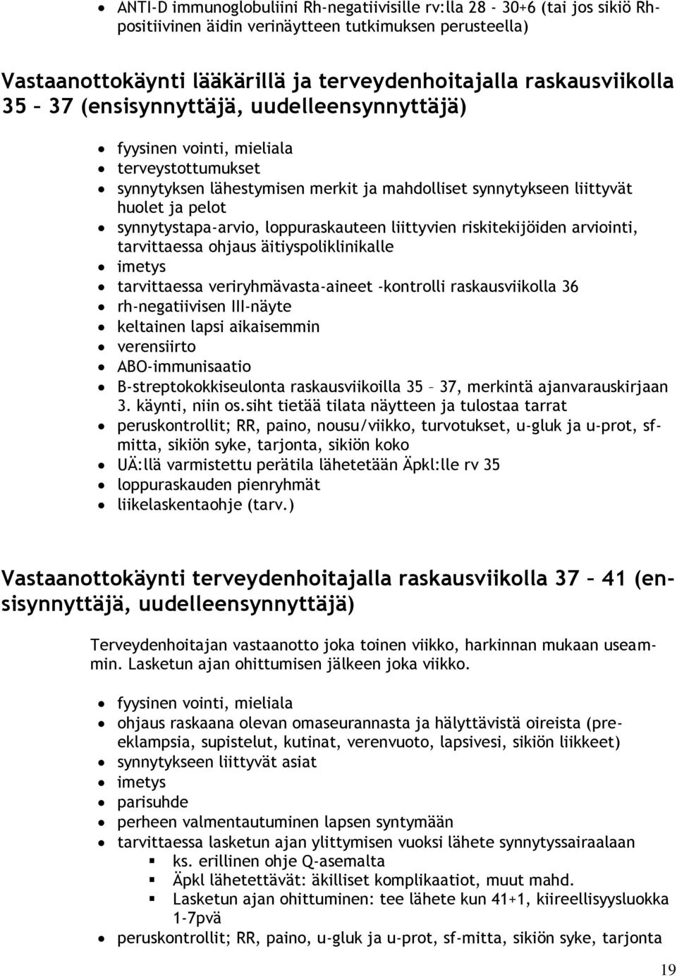 loppuraskauteen liittyvien riskitekijöiden arviointi, tarvittaessa ohjaus äitiyspoliklinikalle imetys tarvittaessa veriryhmävasta-aineet -kontrolli raskausviikolla 36 rh-negatiivisen III-näyte