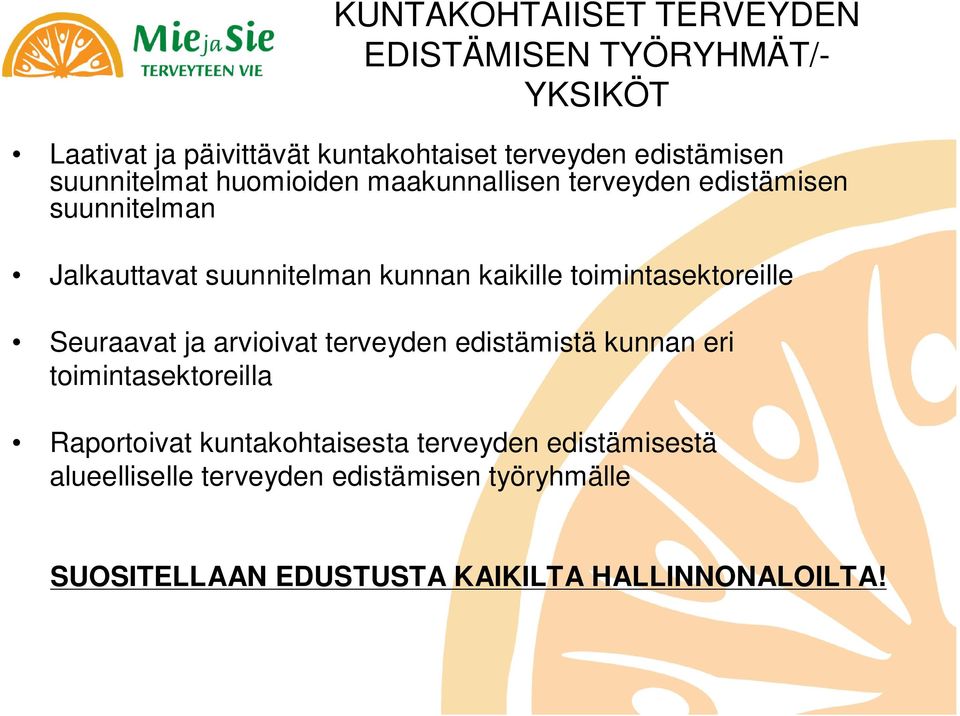toimintasektoreille Seuraavat ja arvioivat terveyden edistämistä kunnan eri toimintasektoreilla Raportoivat