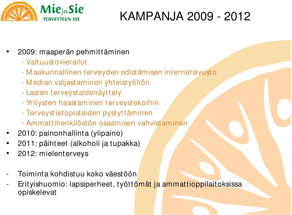 pystyttäminen - Ammattihenkilöstön osaamisen vahvistaminen 2010: painonhallinta (ylipaino) 2011: päihteet (alkoholi ja tupakka)
