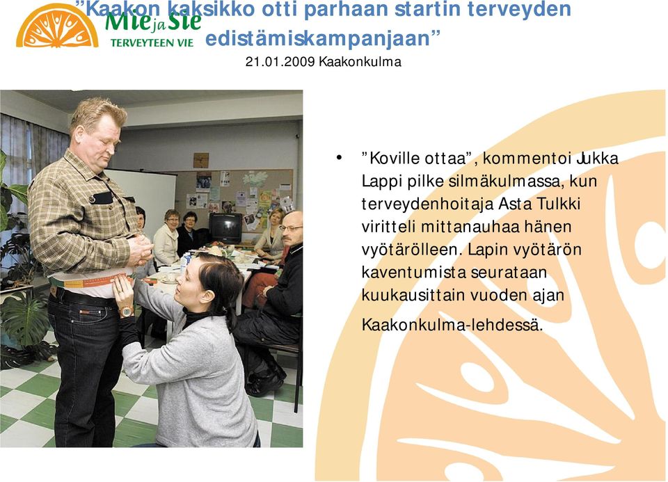 kun terveydenhoitaja Asta Tulkki viritteli mittanauhaa hänen vyötärölleen.