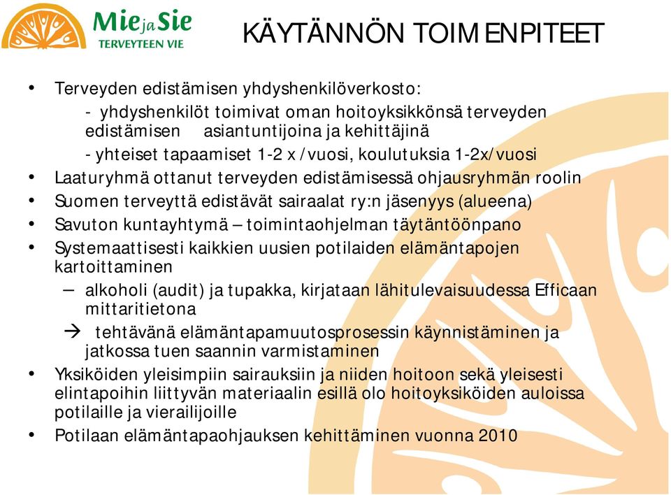 täytäntöönpano Systemaattisesti kaikkien uusien potilaiden elämäntapojen kartoittaminen alkoholi (audit) ja tupakka, kirjataan lähitulevaisuudessa Efficaan mittaritietona tehtävänä