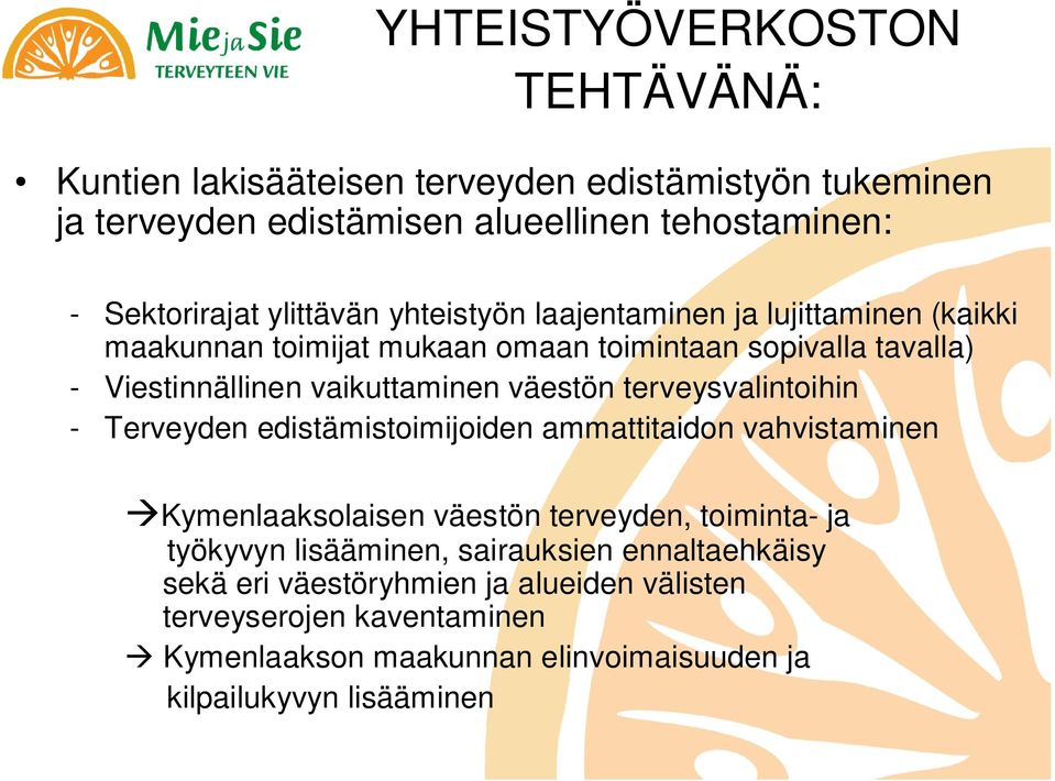 väestön terveysvalintoihin - Terveyden edistämistoimijoiden ammattitaidon vahvistaminen Kymenlaaksolaisen väestön terveyden, toiminta- ja työkyvyn