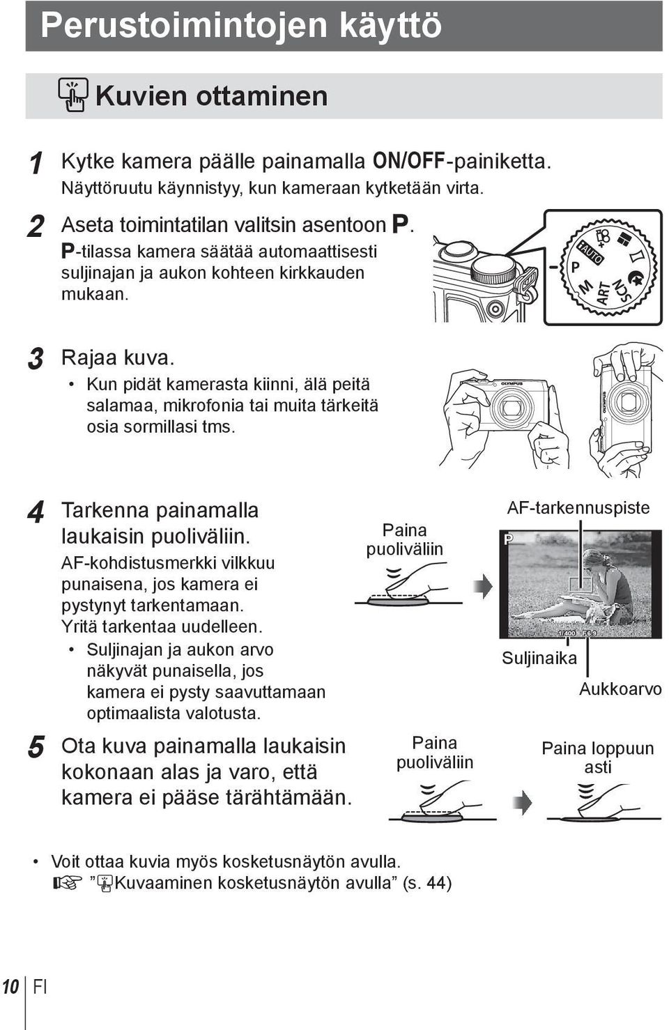 4 Tarkenna painamalla laukaisin puoliväliin. AF-kohdistusmerkki vilkkuu punaisena, jos kamera ei pystynyt tarkentamaan. Yritä tarkentaa uudelleen.