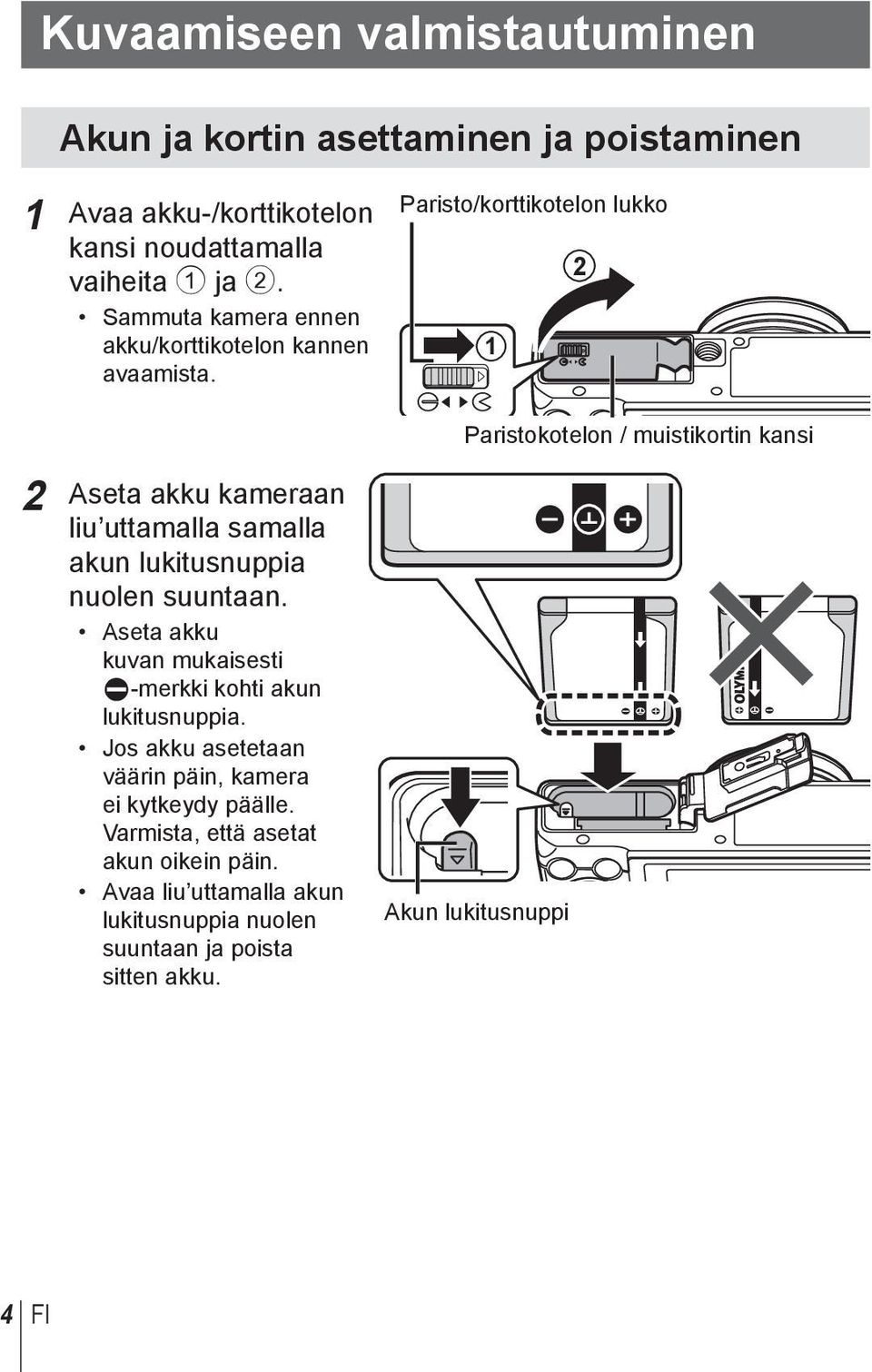 Paristo/korttikotelon lukko 1 12 Paristokotelon / muistikortin kansi 2 Aseta akku kameraan liu uttamalla samalla akun lukitusnuppia nuolen suuntaan.