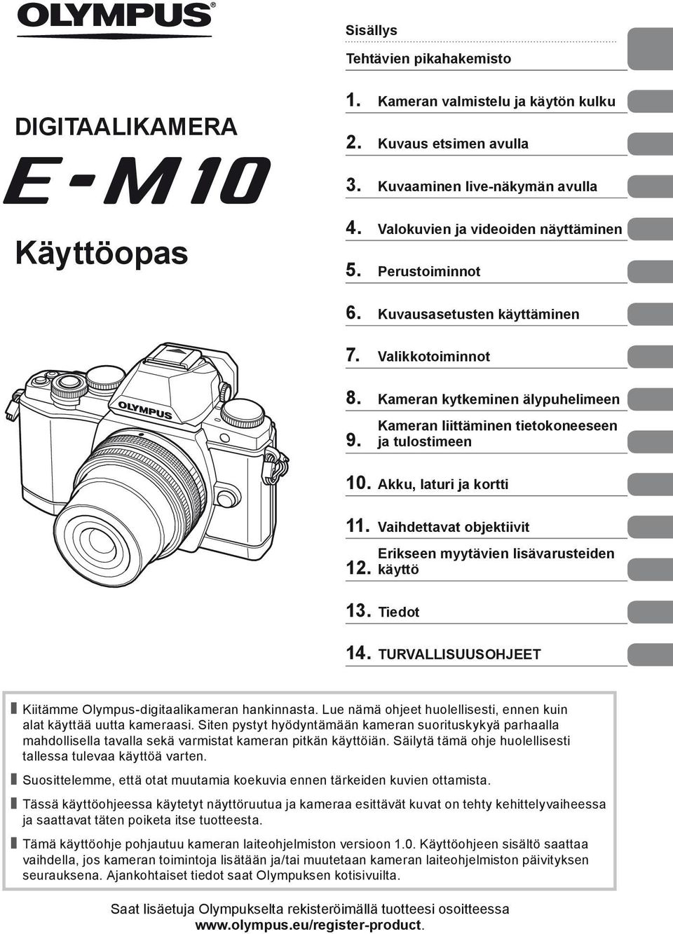 Vaihdettavat objektiivit 12. Erikseen myytävien lisävarusteiden käyttö 13. Tiedot 14. TURVALLISUUSOHJEET Kiitämme Olympus-digitaalikameran hankinnasta.