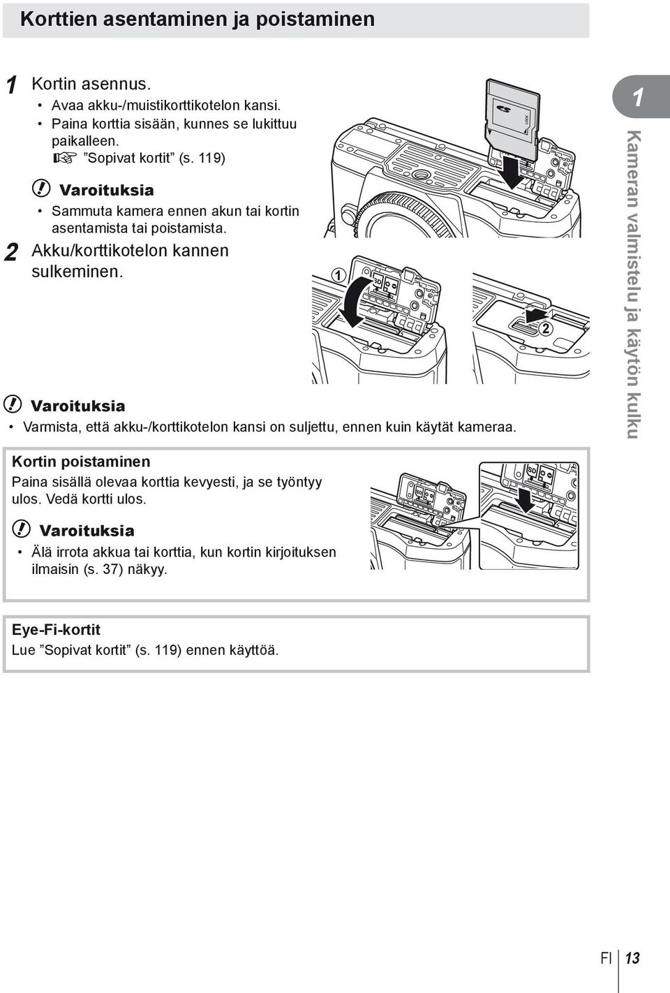 # Varoituksia Varmista, että akku-/korttikotelon kansi on suljettu, ennen kuin käytät kameraa.
