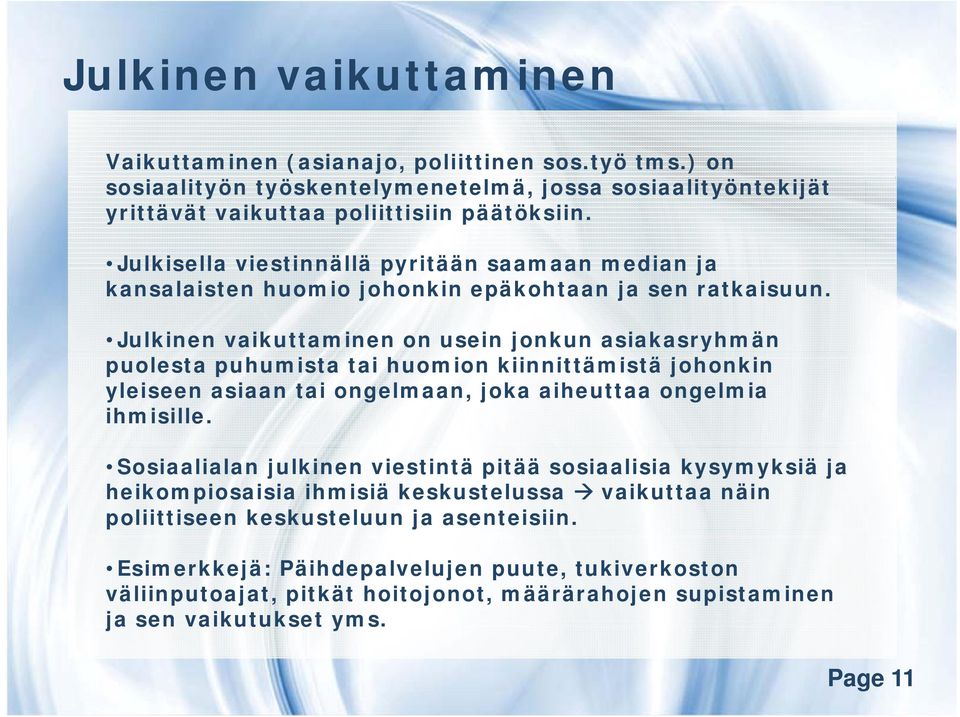 Julkinen vaikuttaminen on usein jonkun asiakasryhmän puolesta puhumista tai huomion kiinnittämistä ittä i tä johonkin yleiseen asiaan tai ongelmaan, joka aiheuttaa ongelmia ihmisille.