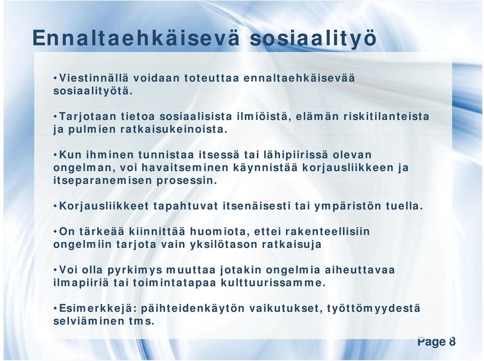 Kun ihminen tunnistaa itsessä tai lähipiirissä olevan ongelman, voi havaitseminen käynnistää korjausliikkeen ja itseparanemisen prosessin.