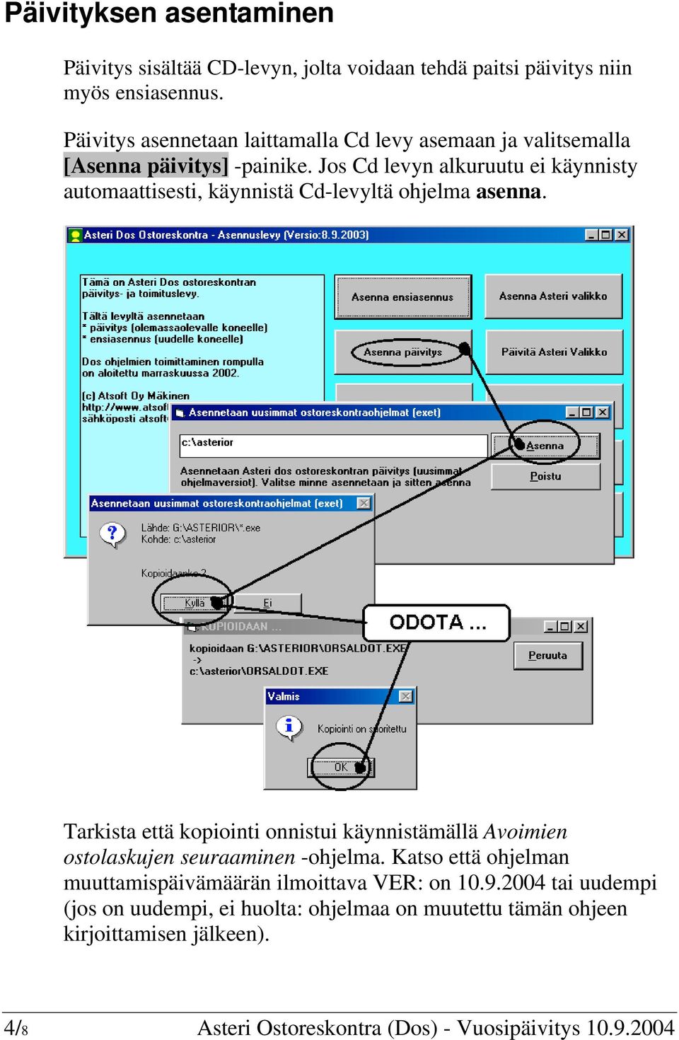 Jos Cd levyn alkuruutu ei käynnisty automaattisesti, käynnistä Cd-levyltä ohjelma asenna.