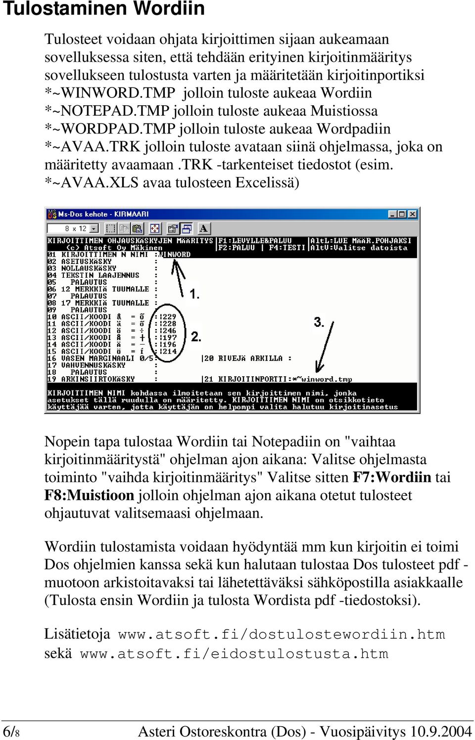 TRK jolloin tuloste avataan siinä ohjelmassa, joka on määritetty avaamaan.trk -tarkenteiset tiedostot (esim. *~AVAA.