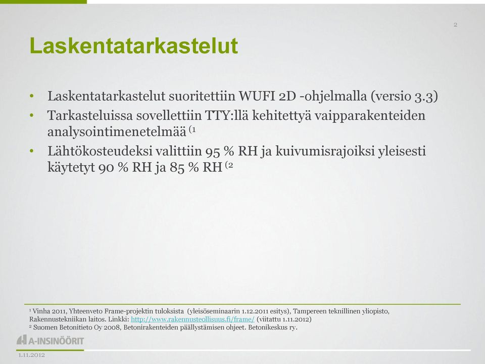 kuivumisrajoiksi yleisesti käytetyt 90 % RH ja 85 % RH (2 1 Vinha 2011, Yhteenveto Frame-projektin tuloksista (yleisöseminaarin 1.12.