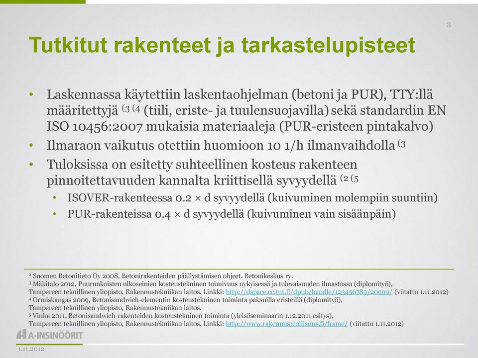 kriittisellä syvyydellä (2 (5 ISOVER-rakenteessa 0.2 d syvyydellä (kuivuminen molempiin suuntiin) PUR-rakenteissa 0.