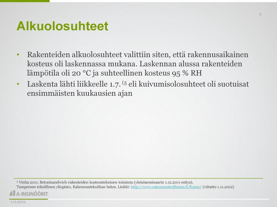 (5 eli kuivumisolosuhteet oli suotuisat ensimmäisten kuukausien ajan 5 Vinha 2011, Betonisandwich-rakenteiden kosteustekninen