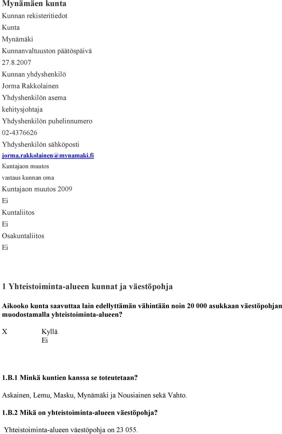 fi Kuntajaon muutos vastaus kunnan oma Kuntajaon muutos 2009 Kuntaliitos Osakuntaliitos 1 Yhteistoimintaalueen kunnat ja väestöpohja Aikooko kunta saavuttaa lain edellyttämän