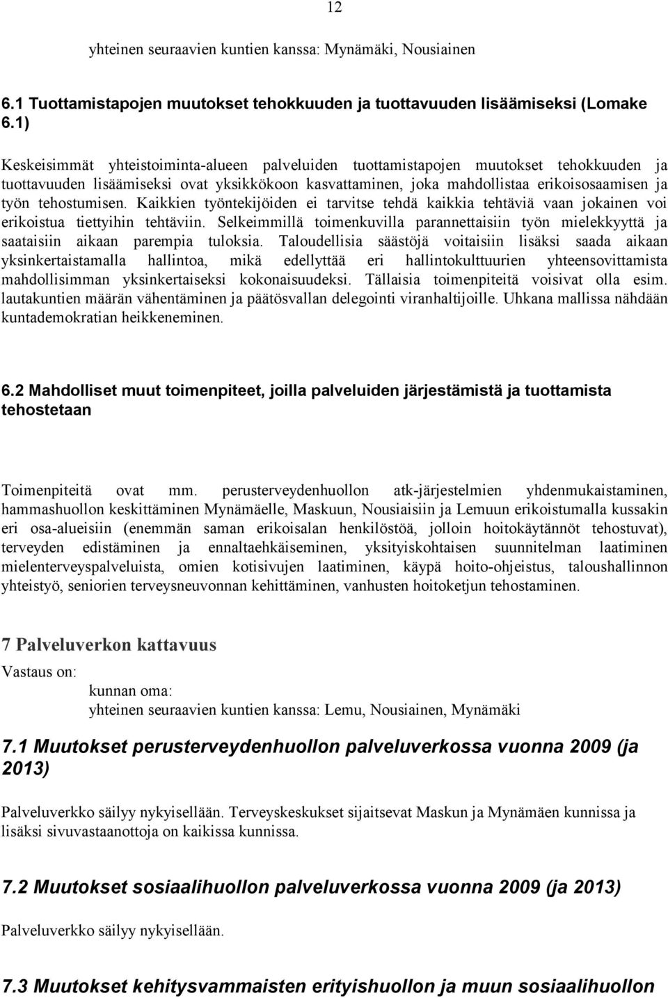 tehostumisen. Kaikkien työntekijöiden ei tarvitse tehdä kaikkia tehtäviä vaan jokainen voi erikoistua tiettyihin tehtäviin.