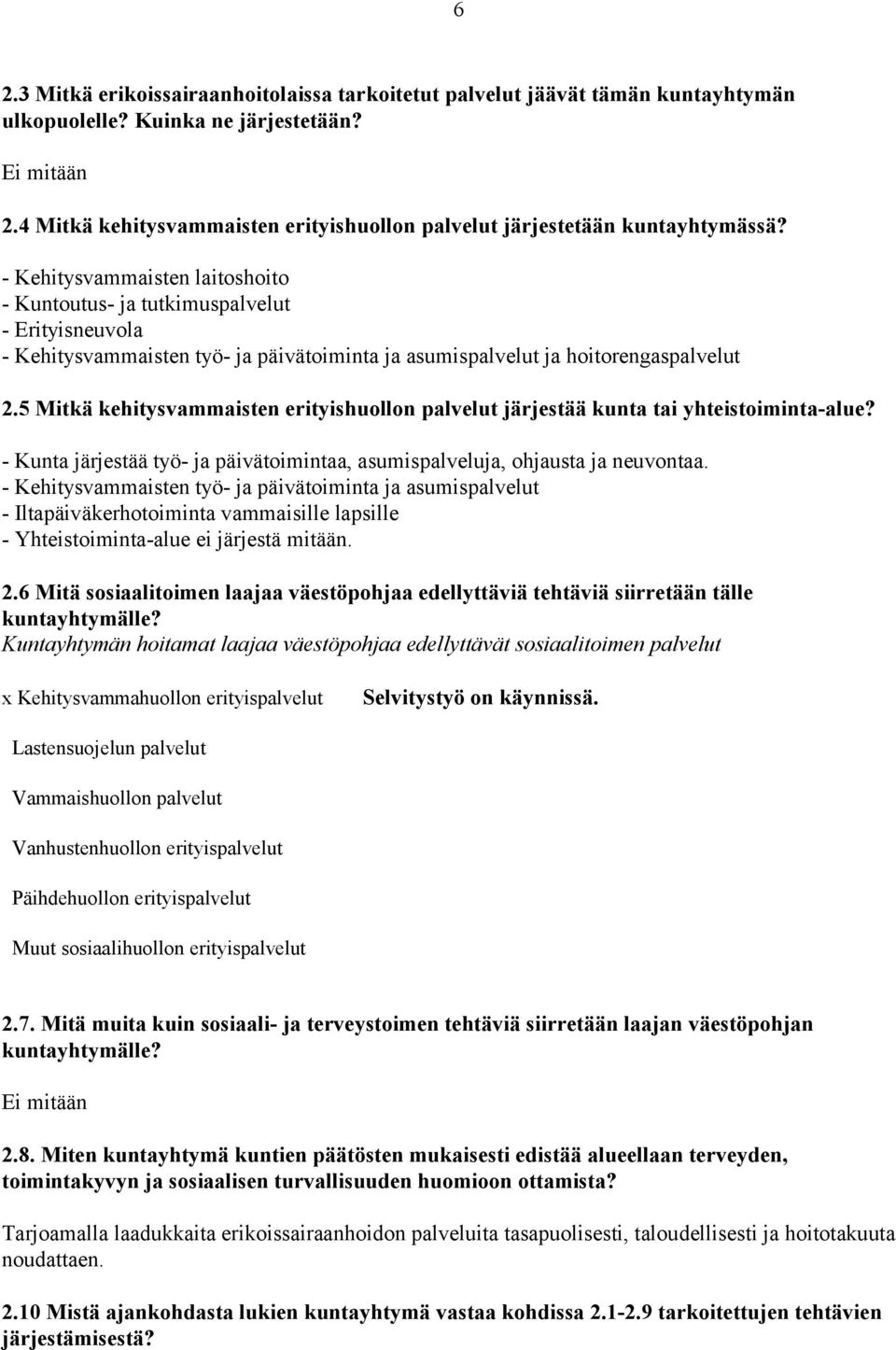 Kehitysvammaisten laitoshoito Kuntoutus ja tutkimuspalvelut Erityisneuvola Kehitysvammaisten työ ja päivätoiminta ja asumispalvelut ja hoitorengaspalvelut 2.