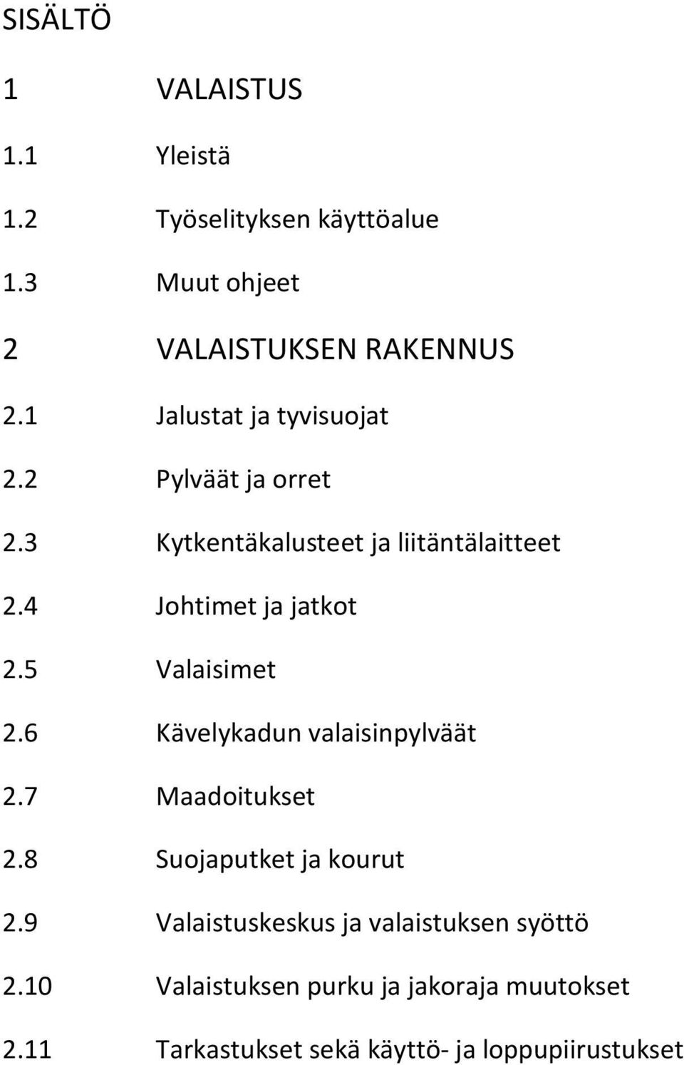 4 Johtimet ja jatkot 2.5 Valaisimet 2.6 Kävelykadun valaisinpylväät 2.7 Maadoitukset 2.