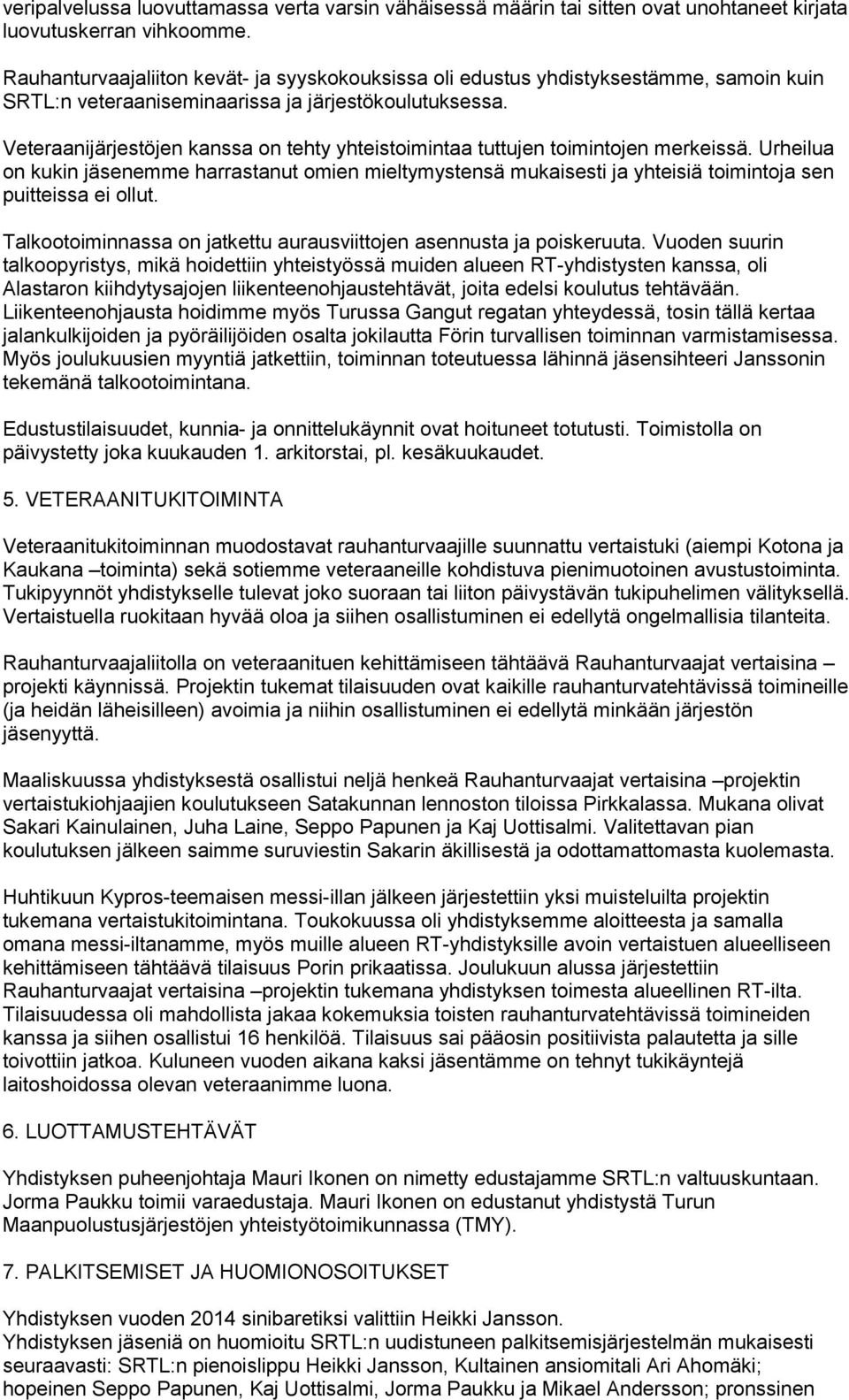 Veteraanijärjestöjen kanssa on tehty yhteistoimintaa tuttujen toimintojen merkeissä.