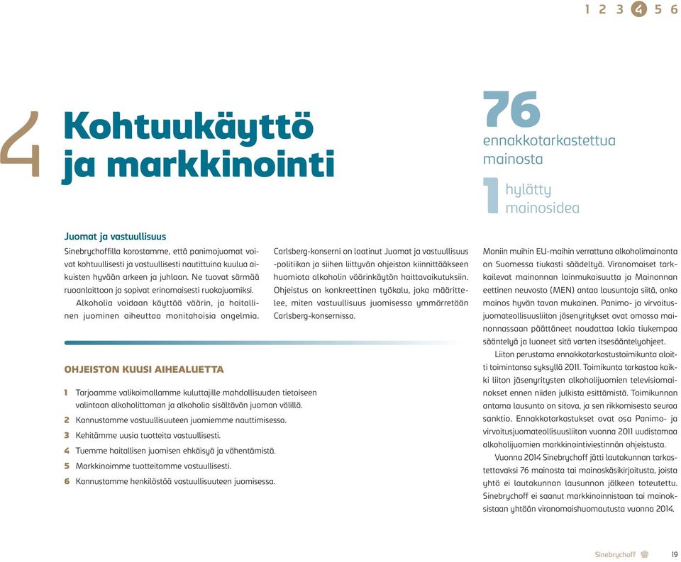 Ne tuovat särmää huomiota alkoholin väärinkäytön haittavaikutuksiin. ruoanlaittoon ja sopivat erinomaisesti ruokajuomiksi.