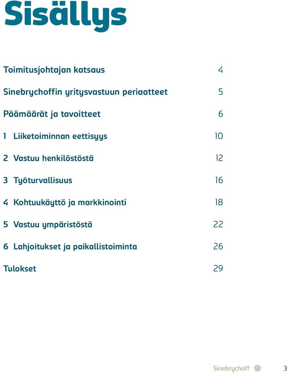 henkilöstöstä 12 3 Työturvallisuus 16 4 Kohtuukäyttö ja markkinointi 18 5