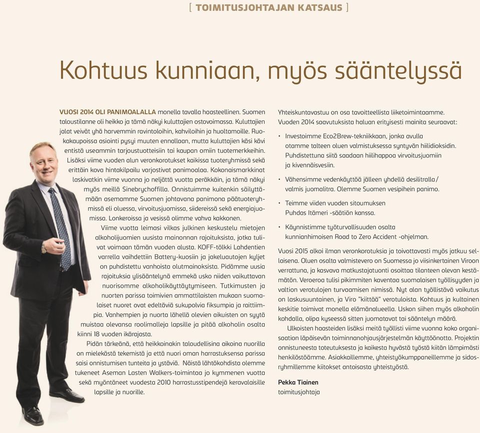 Ruokakaupoissa asiointi pysyi muuten ennallaan, mutta kuluttajien käsi kävi entistä useammin tarjoustuotteisiin tai kaupan omiin tuotemerkkeihin.