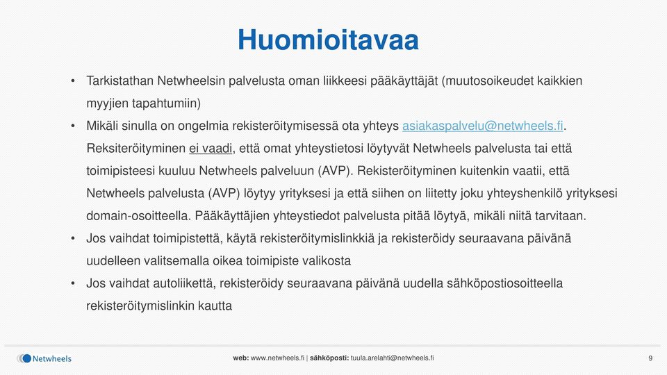 Rekisteröityminen kuitenkin vaatii, että Netwheels palvelusta (AVP) löytyy yrityksesi ja että siihen on liitetty joku yhteyshenkilö yrityksesi domain-osoitteella.