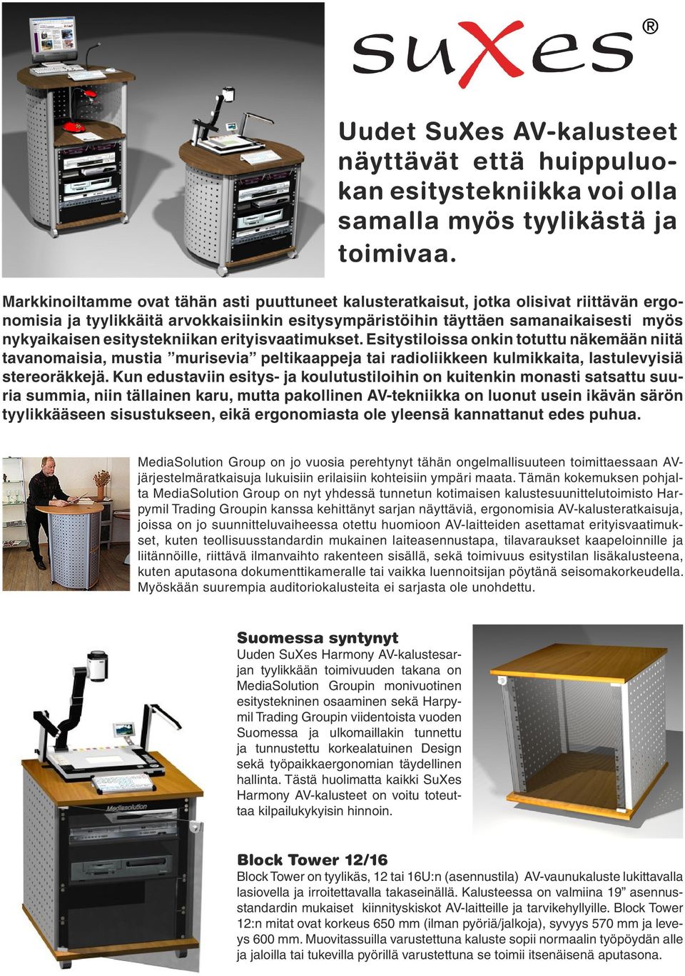 esitystekniikan erityisvaatimukset. Esitystiloissa onkin totuttu näkemään niitä tavanomaisia, mustia murisevia peltikaappeja tai radioliikkeen kulmikkaita, lastulevyisiä stereoräkkejä.