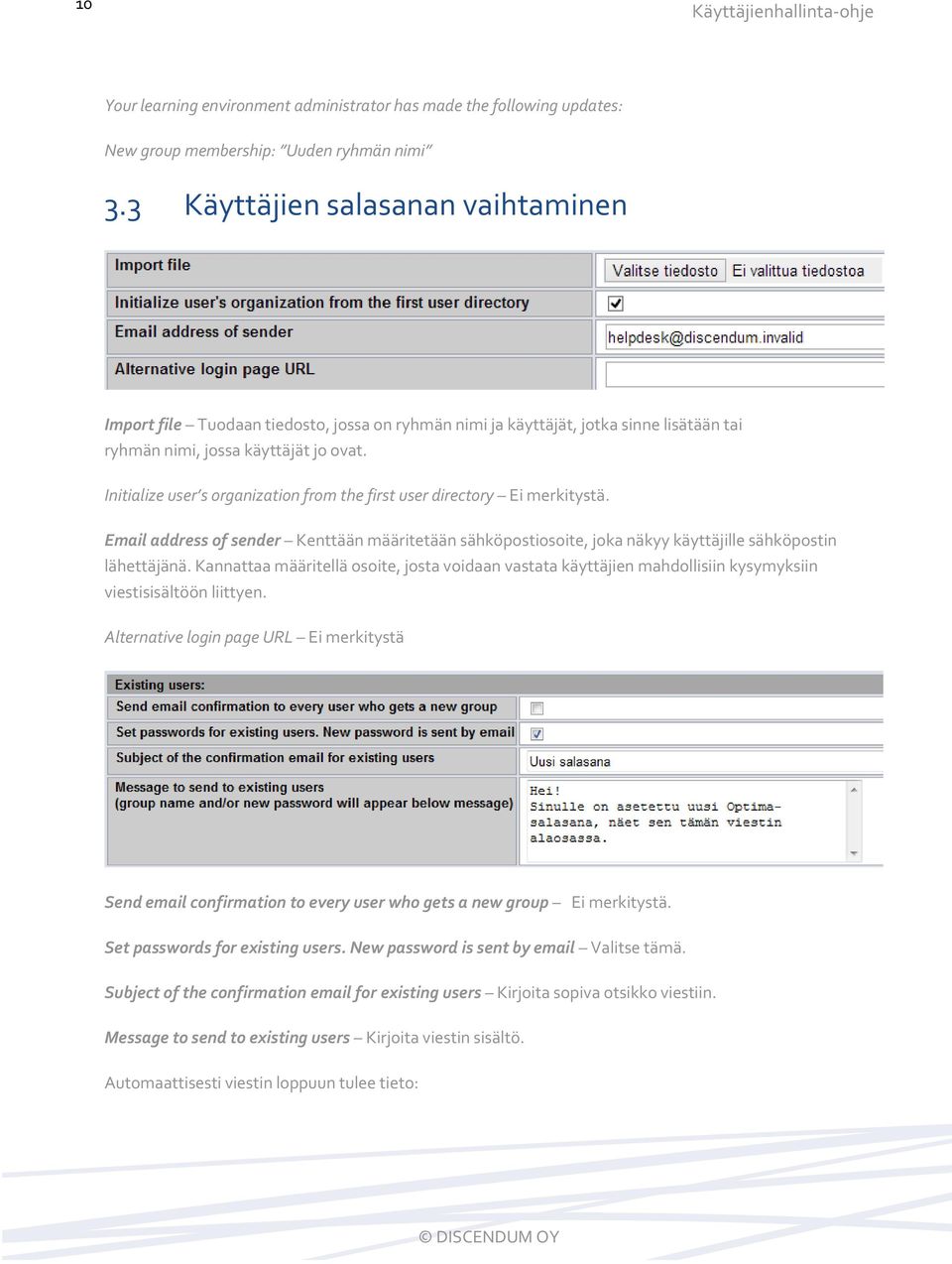 Initialize user s organization from the first user directory Ei merkitystä. Email address of sender Kenttään määritetään sähköpostiosoite, joka näkyy käyttäjille sähköpostin lähettäjänä.