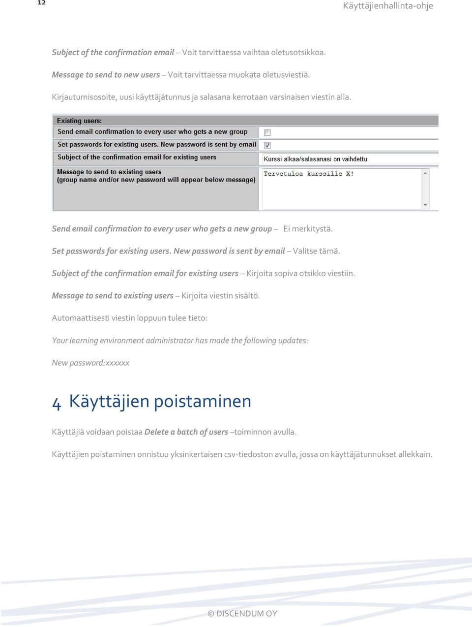 New password is sent by email Valitse tämä. Subject of the confirmation email for existing users Kirjoita sopiva otsikko viestiin. Message to send to existing users Kirjoita viestin sisältö.