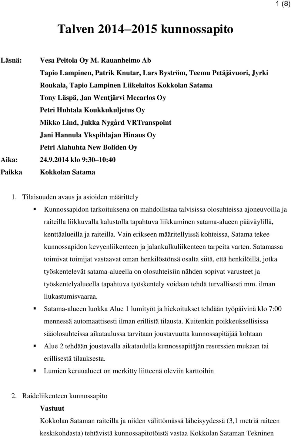 Koukkukuljetus Oy Mikko Lind, Jukka Nygård VRTranspoint Jani Hannula Ykspihlajan Hinaus Oy Petri Alahuhta New Boliden Oy Aika: 24.9.2014 klo 9:30 10:40 Paikka Kokkolan Satama 1.