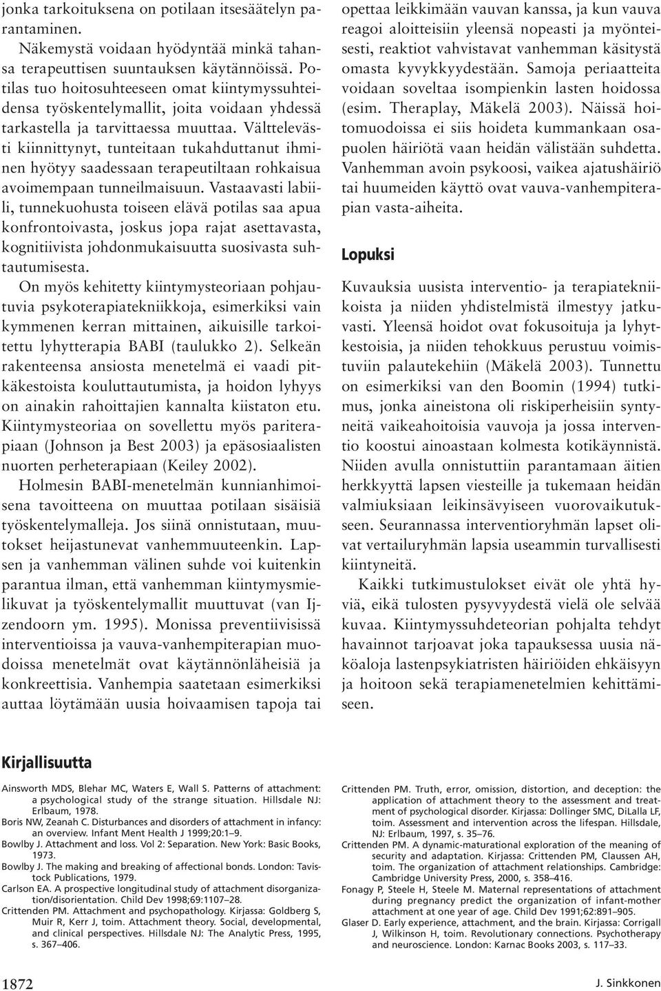 Välttelevästi kiinnittynyt, tunteitaan tukahduttanut ihminen hyötyy saadessaan terapeutiltaan rohkaisua avoimempaan tunneilmaisuun.