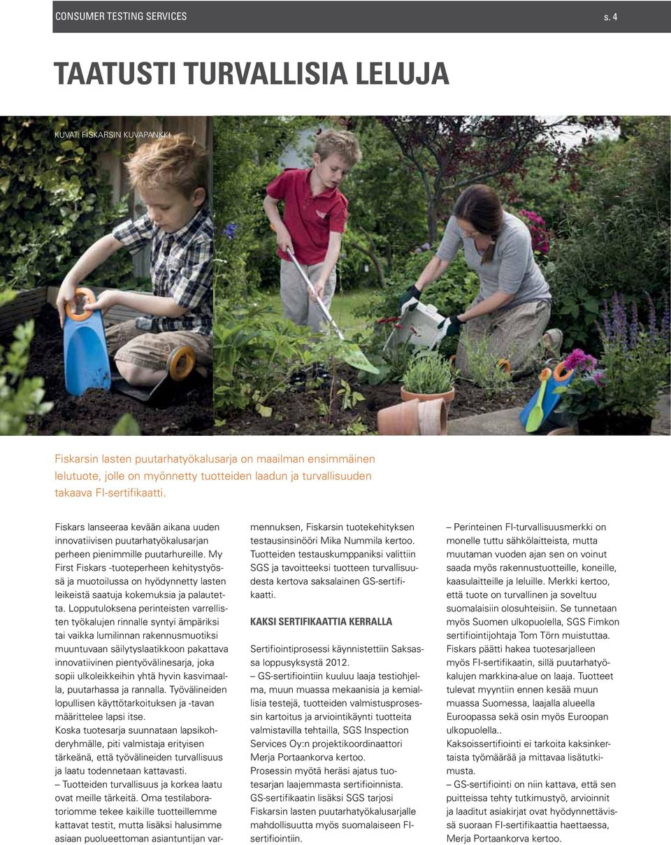 FI-sertifikaatti. Fiskars lanseeraa kevään aikana uuden innovatiivisen puutarhatyökalusarjan perheen pienimmille puutarhureille.